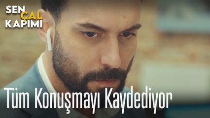 Efe, tüm konuşmayı kaydediyor - Sen Çal Kapımı