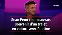 Sean Penn : son mauvais souvenir d’un trajet en voiture avec Poutine