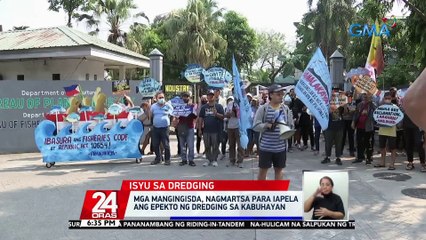 Mga mangingisda, nagmartsa para iapela ang epekto ng dredging sa kabuhayan | 24 Oras