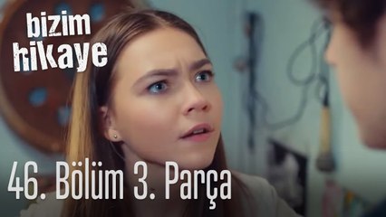 Bizim Hikaye 46. Bölüm 3. Parça