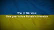 War in Ukraine: One year since Russia's invasion