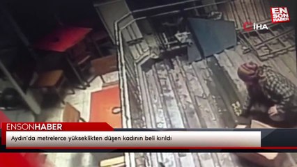 Aydın'da metrelerce yükseklikten düşen kadının beli kırıldı