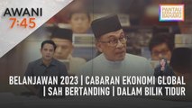 AWANI 7:45 [24/02/2023] - Belanjawan 2023 | Cabaran Ekonomi Global | Sah Bertanding | Dalam Bilik Tidur