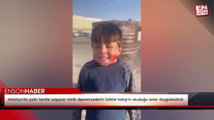 Malatya'da çadır kentte yaşayan minik depremzedenin İstiklal Marşı'nı okuduğu anlar duygulandırdı