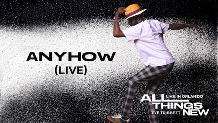Tye Tribbett - Anyhow (Audio / Live at Dr. Phillips Center For The Performing Arts, Orlando, FL / July 8, 2022)