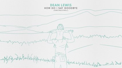 Dean Lewis - How Do I Say Goodbye