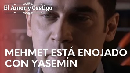 Mehmet está enojado con Yasemin | Amor y Castigo - Episodio 17