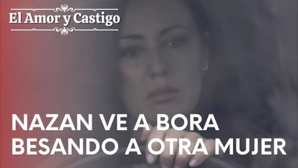 Nazan ve a Bora besando a otra mujer | Amor y Castigo - Episodio 17