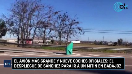 El avión más grande y nueve coches oficiales: el despliegue de Sánchez para ir a un mitin en Badajoz