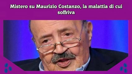 Mistero su Maurizio Costanzo, la malattia di cui soffriva