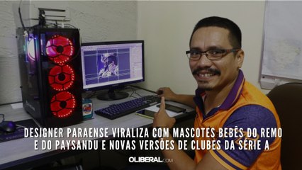 Designer paraense viraliza com mascotes bebês do Remo e do Paysandu e novas versões de clubes da Série A