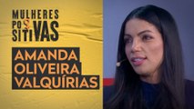 Amanda Oliveira - Valquírias | Mulheres Positivas 26/02/2023