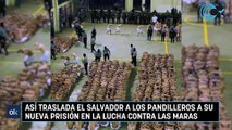 Así traslada El Salvador a los pandilleros a su nueva prisión en la lucha contra las maras