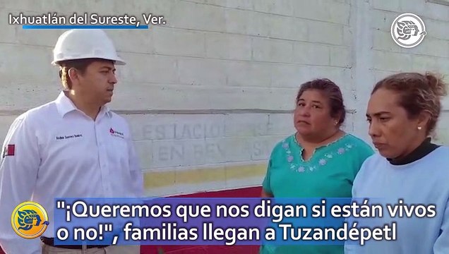 ¡Queremos que nos digan si están vivos o no! , familias llegan a Tuzandépetl buscan a trabajadores desaparecidos