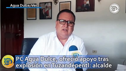 PC Agua Dulce, ofreció apoyo tras explosión en Tuzandépentl: alcalde