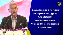 Countries need to focus on a 'Triple A linkage of Affordability, Accessibility and Availability' of medicines: S Jaishankar