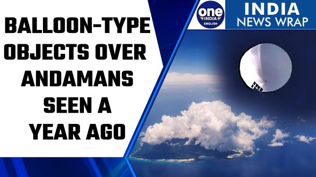 Indian forces also witnessed balloon-type objects over Andamans a year ago | Oneindia News