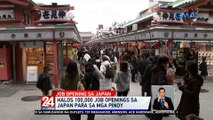 Halos 100,000 job openings sa Japan para sa mga Pinoy | 24 Oras Weekend