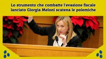 Lo strumento che combatte l'evasione fiscale lanciato Giorgia Meloni scatena le polemiche
