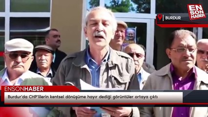 Burdur'da CHP'lilerin kentsel dönüşüme hayır dediği görüntüler ortaya çıktı