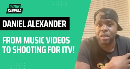 'From music videos to shooting for ITV' Daniel Alexander on his progress!