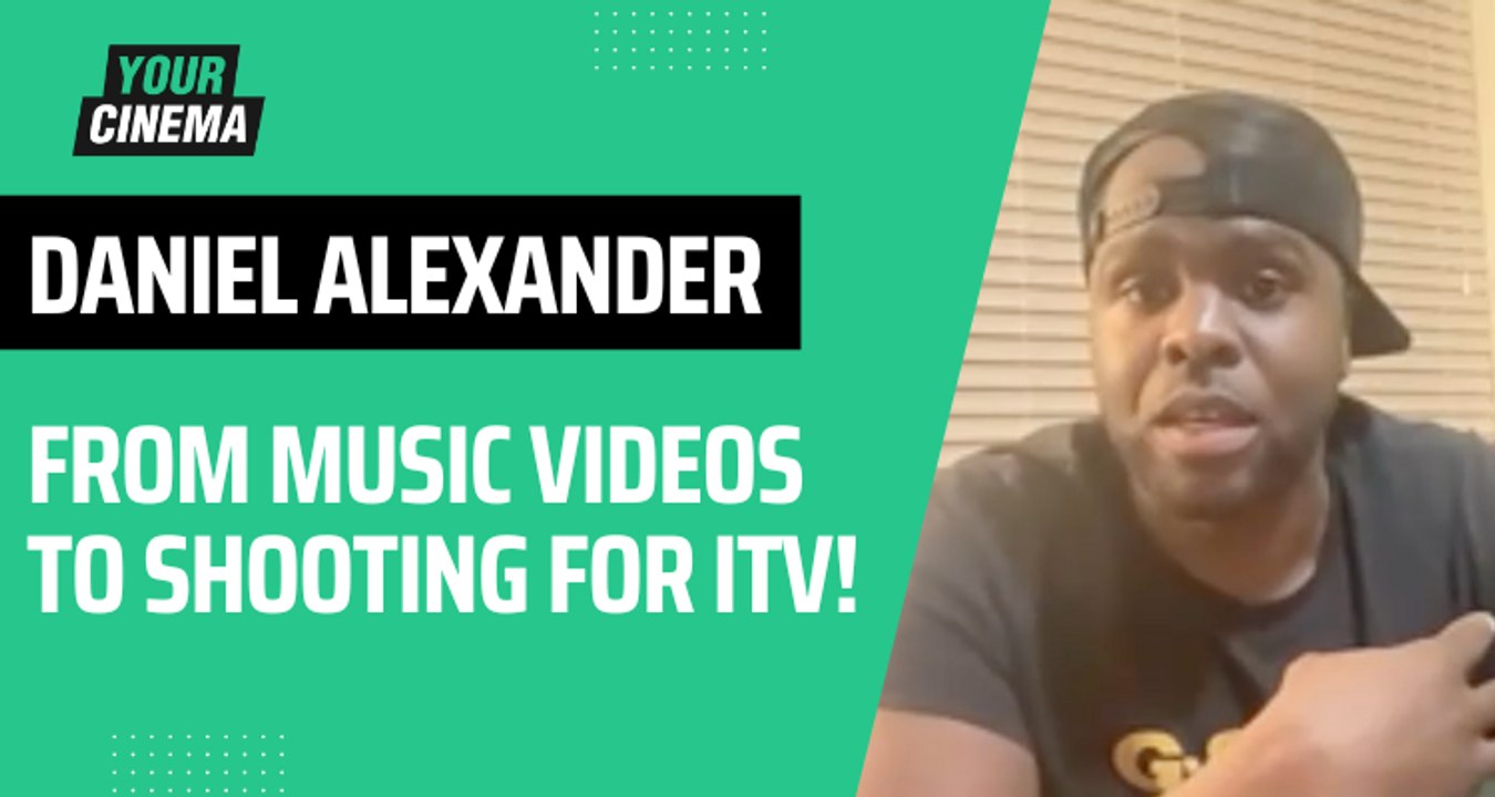 'From music videos to shooting for ITV' Daniel Alexander on his progress!