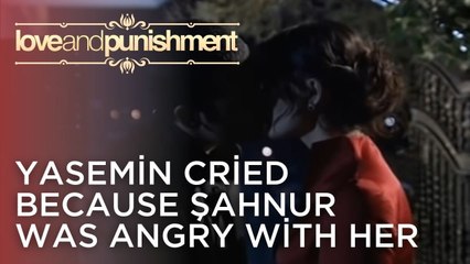 Yasemin cried because Şahnur was angry with her | Love and Punishment - Episode 18