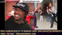 Nick Cannon Reacts to Mariah Carey and Daughter Monroe's Viral TikToks - 1breakingnews.com
