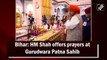 Bihar: HM Shah offers prayers at Gurudwara Patna Sahib