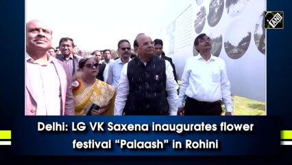 LG VK Saxena inaugurates flower festival “Palaash” in Rohini