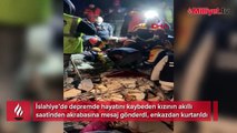 Depremin 170. saatinde mucize yaşanmıştı! Ölen kızının akıllı saatinden mesaj