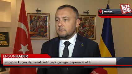 Savaştan kaçan Ukraynalı Yulia ve 2 çocuğu, depremde öldü
