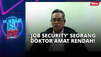 'Job security' seorang doktor amat rendah!