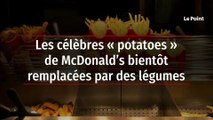 Les célèbres « potatoes » de McDonald’s bientôt remplacées par des légumes