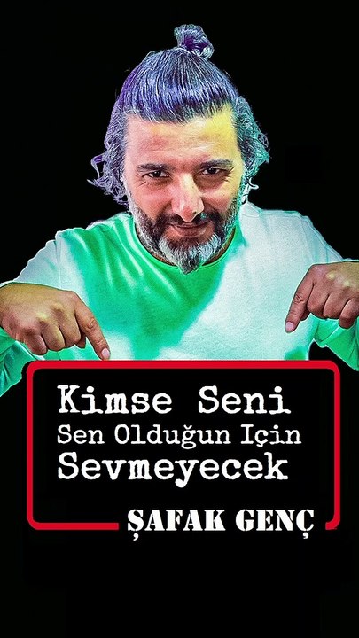 Kimse Seni Sen Olduğun İçin Sevmeyecek