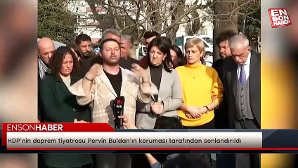 HDP’nin deprem tiyatrosu Pervin Buldan’ın koruması tarafından sonlandırıldı