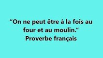 19)“On ne peut être à la fois au four et au moulin.”  Proverbe français