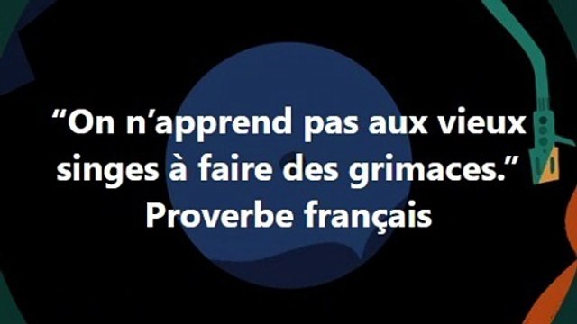 20)““On n’apprend pas aux vieux singes à faire des grimaces.” Proverbe français