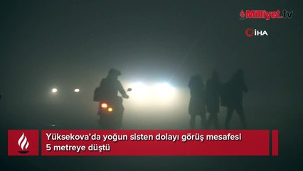 Yüksekova’da yoğun sis! Görüş mesafesi 5 metreye düştü