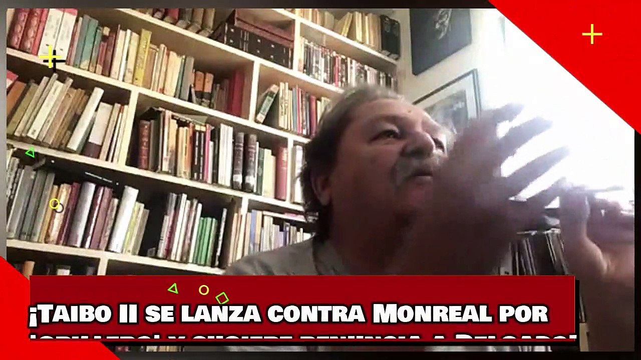 ¡Taibo II se lanza contra Monreal por 'grillero' y sugiere renuncia a Delgado!
