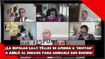 ¡La Bipolar Lilly Téllez se aferra a 'Invitar' a AMLO al senado para armarle sus Shows!