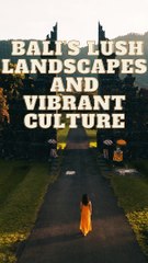 Bali’s lush landscapes and vibrant culture