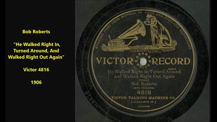 Bob Roberts - He Walked Right In Turned Around And Walked Right Out Again (1906)