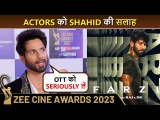 FARZI 2: 'Take OTT Seriously', Shahid's Advice To Actors, Reacts On His Next Action Film, Kriti Sanon Zee Cine Awards 2023