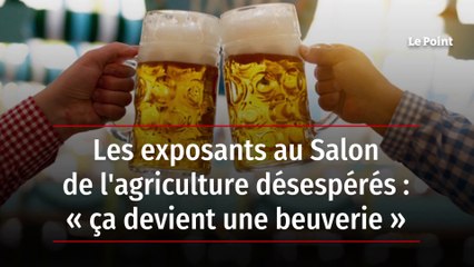 Les exposants au Salon de l'agriculture désespérés : « ça devient une beuverie »