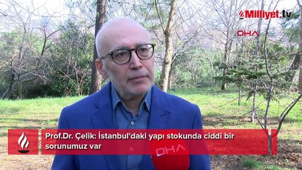 Prof.Dr. Çelik: İstanbul'daki yapı stokunda ciddi bir sorunumuz var
