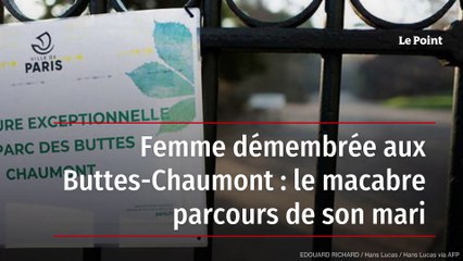 Femme démembrée aux Buttes-Chaumont : le macabre parcours de son mari