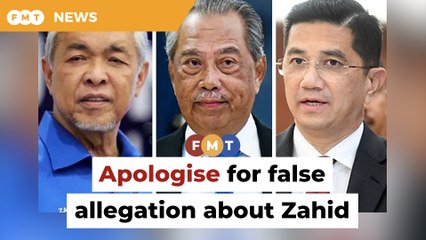 Apologise for claiming Zahid behind court charges, Muhyiddin, Azmin told