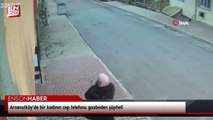 Arnavutköy’de bir kadının cep telefonu gasbeden şüpheli