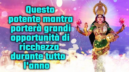Questo potente mantra porterà grandi opportunità di ricchezza durante tutto l'anno